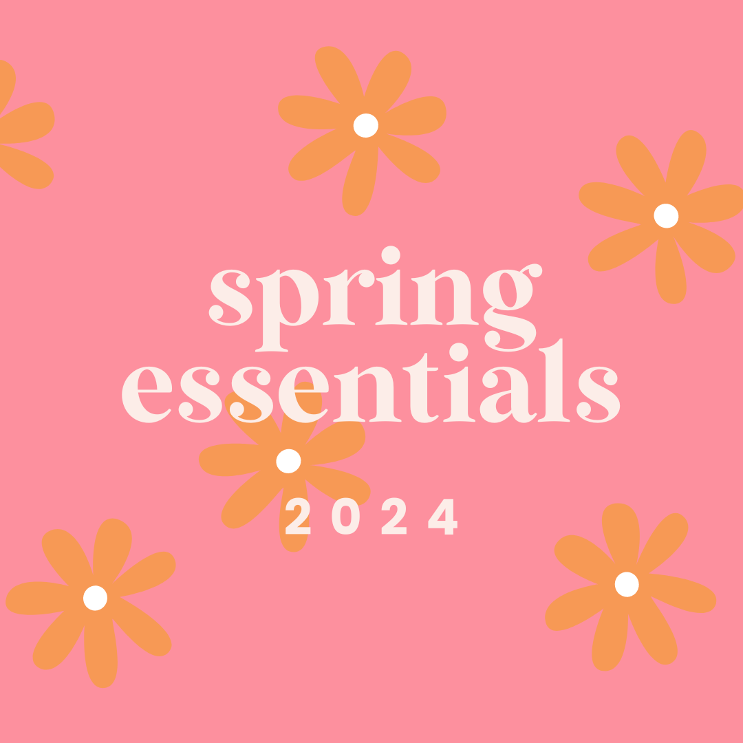 Spring Essentials - 2024 Must Haves