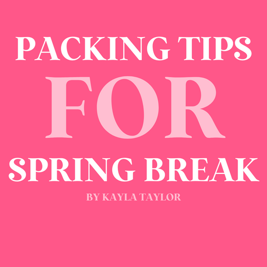 Kayla's Tips for Packing for Spring Break